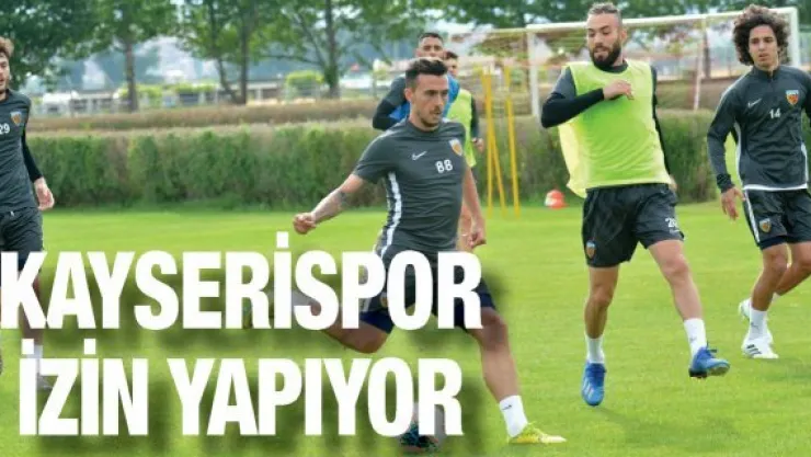 Kayserispor izin yapıyor