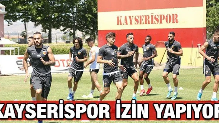 Kayserispor izin yapıyor