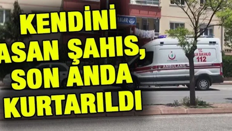 Kendini asan şahıs, son anda kurtarıldı
