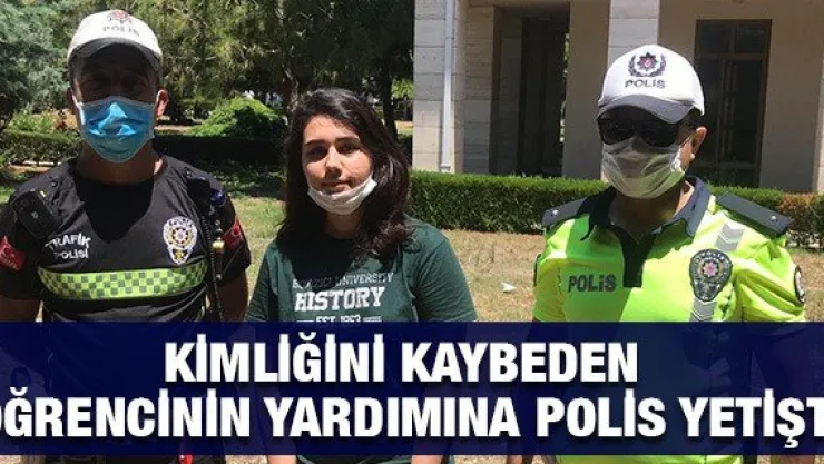 Kimliğini kaybeden öğrencinin yardımına polis yetişti