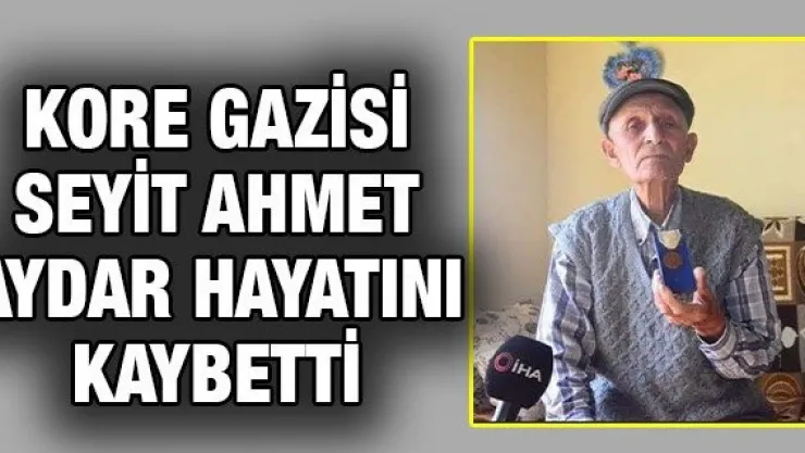 Kore Gazisi Seyit Ahmet Aydar Hayatını Kaybetti