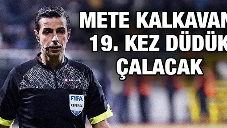 Mete Kalkavan 19. kez düdük çalacak