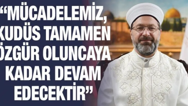 'Mücadelemiz, Kudüs tamamen özgür oluncaya kadar devam edecektir'