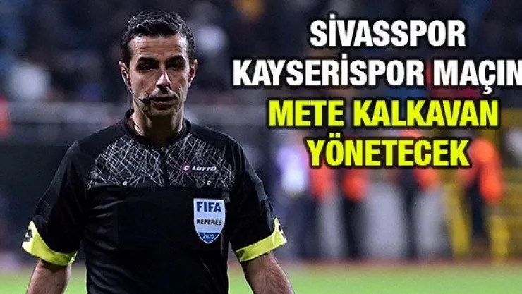 Sivasspor-Kayserispor maçını Mete Kalkavan yönetecek