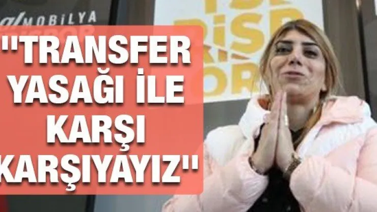 &quotTransfer yasağı ile karşı karşıyayız"