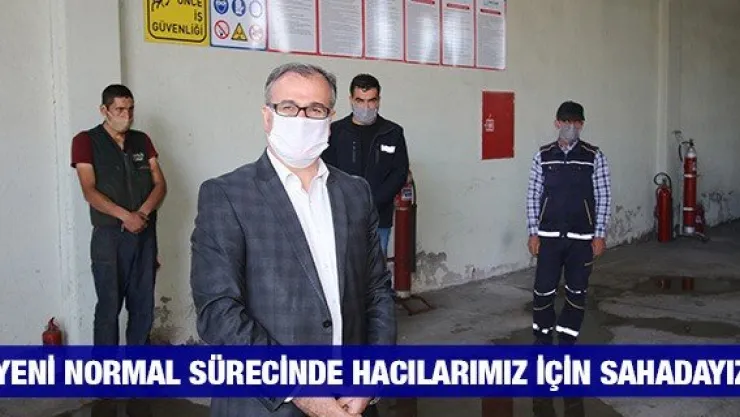 'Yeni normal sürecinde hacılarımız için sahadayız'