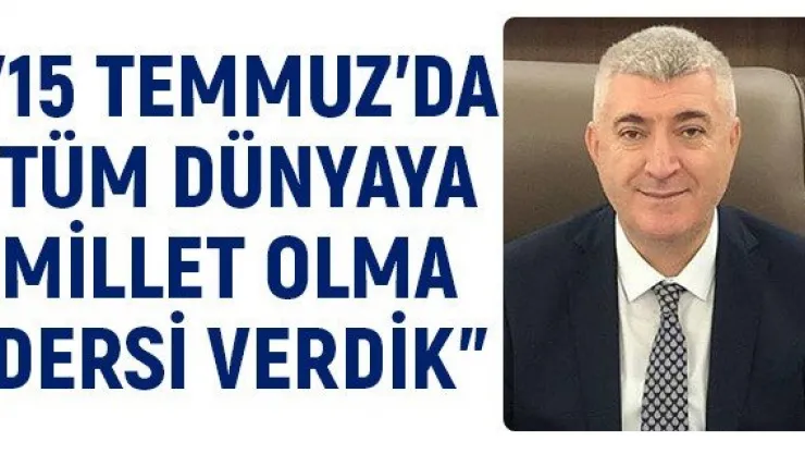 &quot15 Temmuz'da tüm dünyaya millet olma dersi verdik"