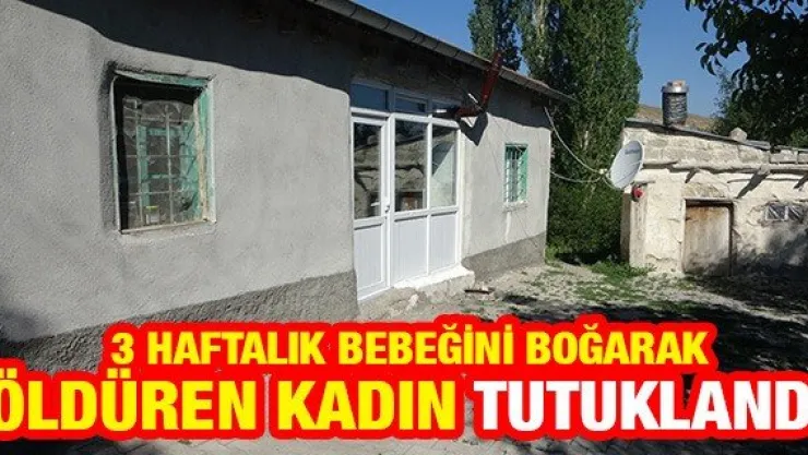 3 haftalık bebeğini boğarak öldüren kadın tutuklandı