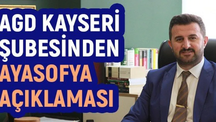 AGD Kayseri Şubesinden Ayasofya açıklaması