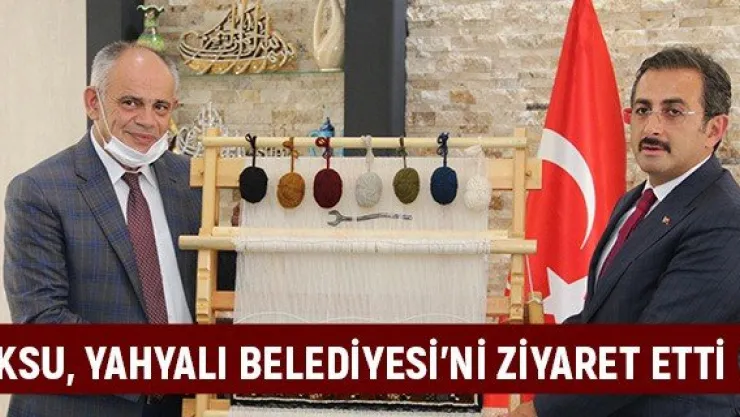 Aksu, Yahyalı Belediyesi'ni ziyaret etti