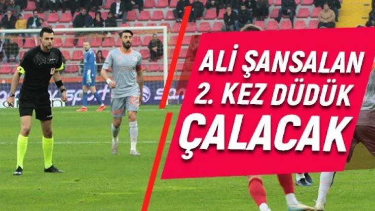 Ali Şansalan 2. kez düdük çalacak