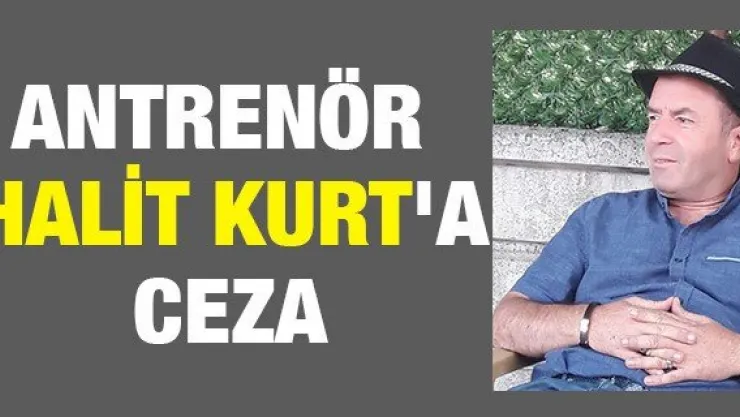 Antrenör Halit Kurt'a ceza