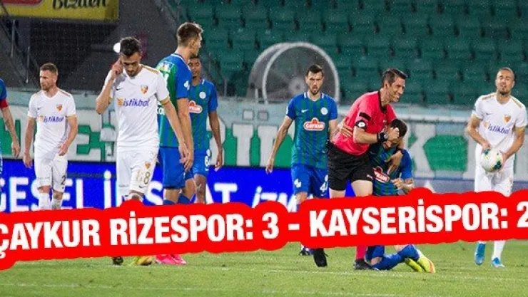 Çaykur Rizespor: 3 - Kayserispor: 2