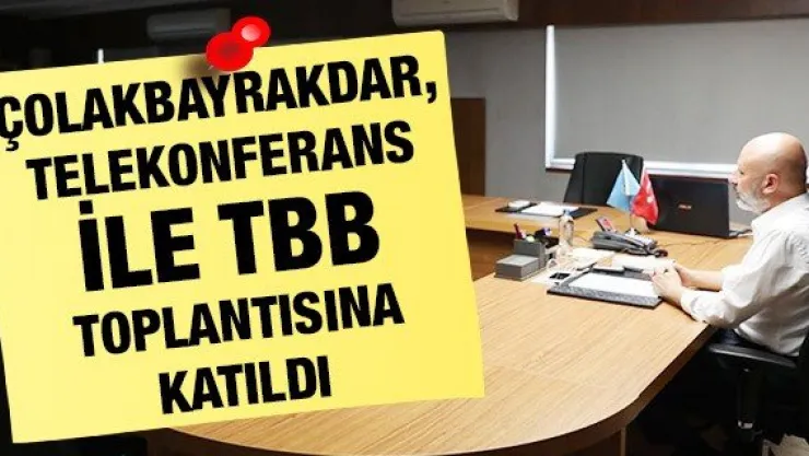Çolakbayrakdar, telekonferans ile TBB Toplantısına katıldı