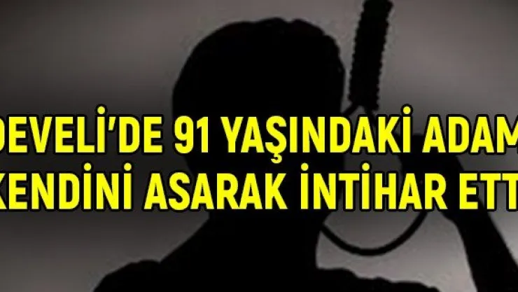 Develi'de 91 yaşındaki adam kendini asarak intihar etti