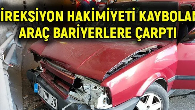 Direksiyon hakimiyeti kaybolan araç bariyerlere çarptı