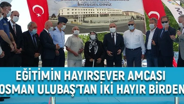 Eğitimin hayırsever amcası Osman Ulubaş'tan iki hayır birden