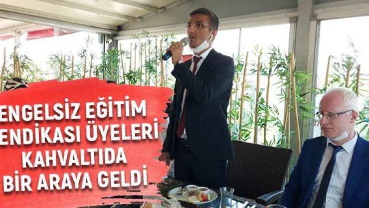 Engelsiz Eğitim Sendikası üyeleri kahvaltıda bir araya geldi