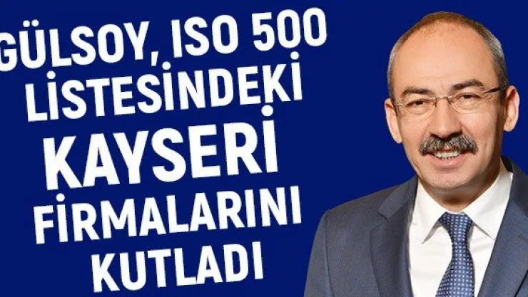 Gülsoy, ISO 500 Listesindeki Kayseri firmalarını kutladı