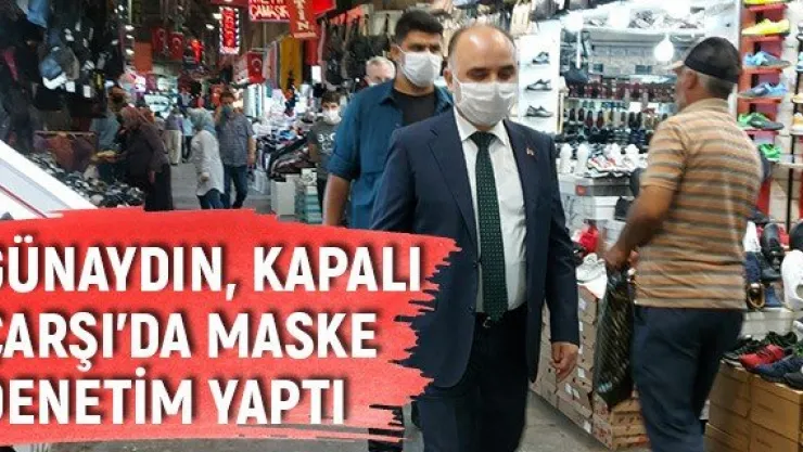 Günaydın, Kapalı Çarşı'da maske denetim yaptı