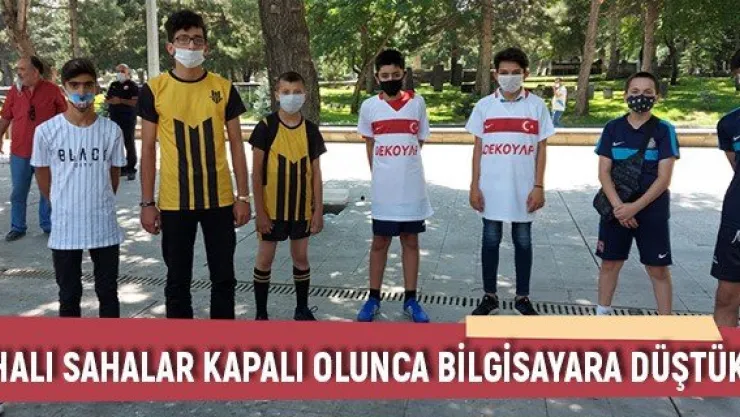 &quotHalı sahalar kapalı olunca bilgisayara düştük"