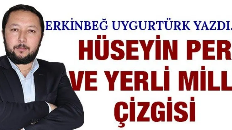 Hüseyin Per ve Yerli Milli Çizgisi