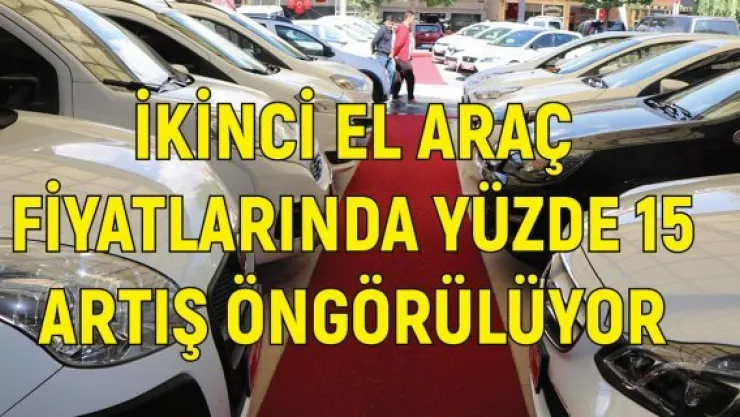 İkinci el araç fiyatlarında yüzde 15 artış öngörülüyor