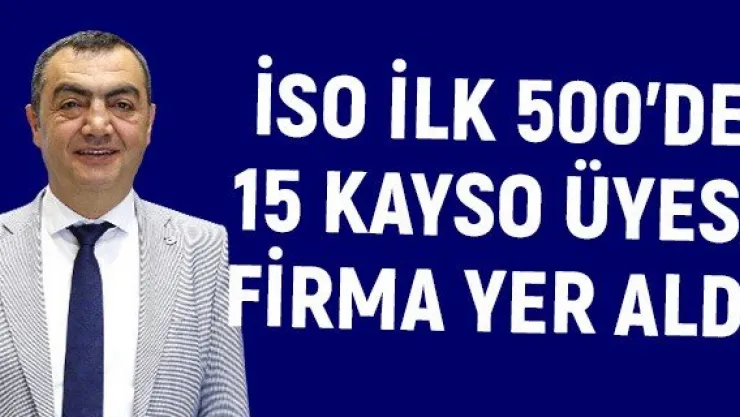İSO İlk 500'de 15 KAYSO Üyesi Firma Yer Aldı