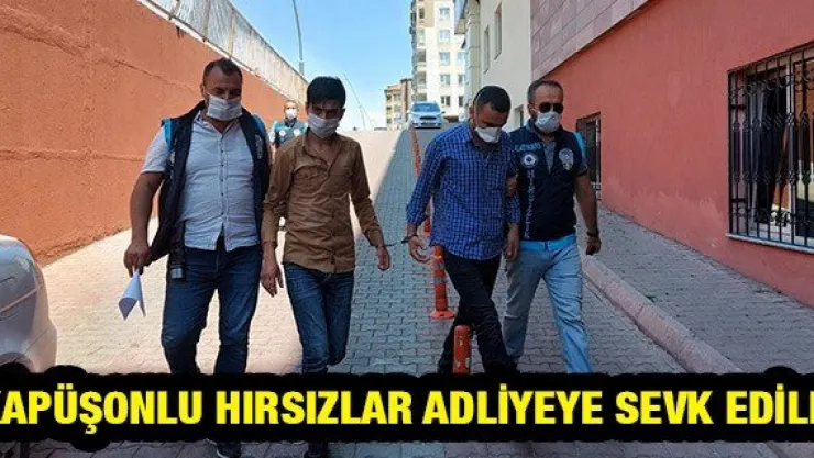 Kapüşonlu hırsızlar adliyeye sevk edildi
