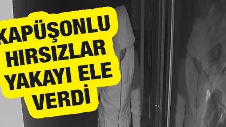 Kapüşonlu hırsızlar yakayı ele verdi