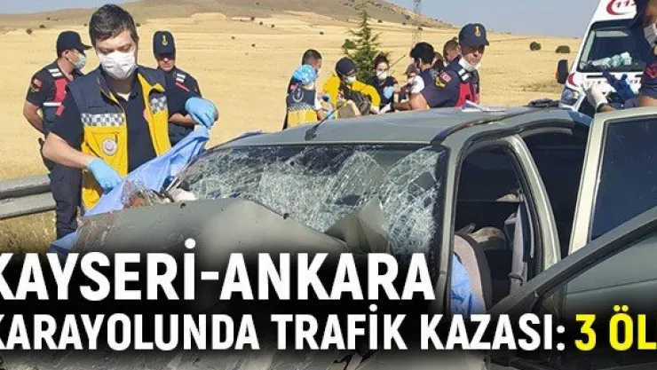 Kayseri-Ankara karayolunda trafik kazası: 3 ölü