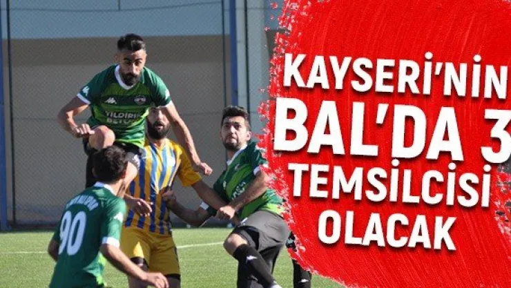 Kayseri'nin BAL'da 3 temsilcisi olacak