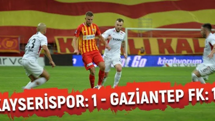 Kayserispor: 1 - Gaziantep FK: 1