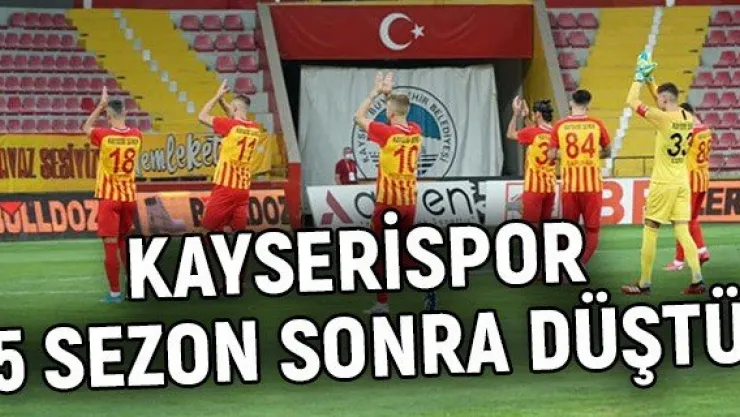 Kayserispor 5 sezon sonra düştü