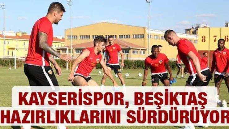 Kayserispor, Beşiktaş hazırlıklarını sürdürüyor