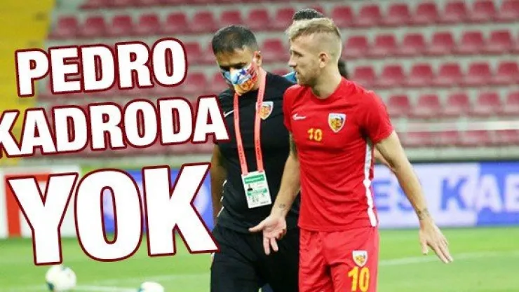 Kayserispor'da Pedro kadroda yok