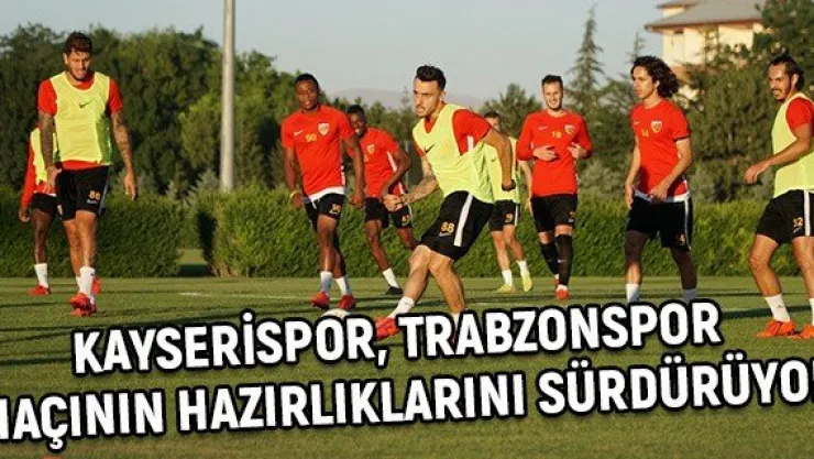 Kayserispor, Trabzonspor maçının hazırlıklarını sürdürüyor