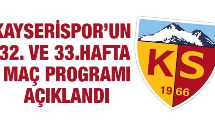 Kayserispor'un 32. ve 33.hafta maç programı açıklandı