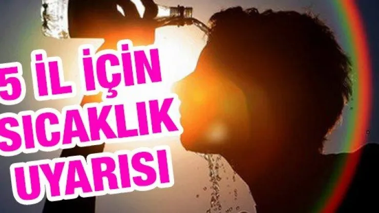 Meteoloroji'den 5 il için sıcaklık uyarısı