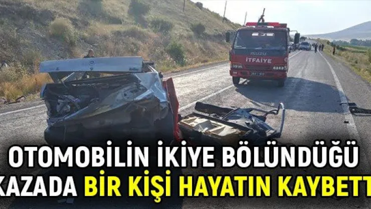 Otomobilin ikiye bölündüğü kazada bir kişi hayatın kaybetti