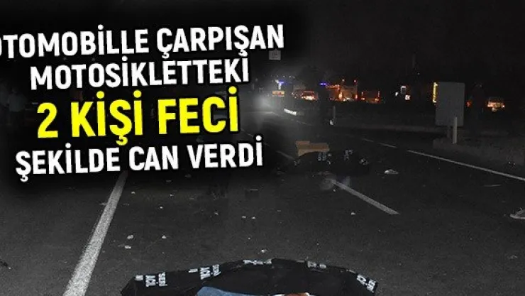 Otomobille çarpışan motosikletteki 2 kişi feci şekilde can verdi