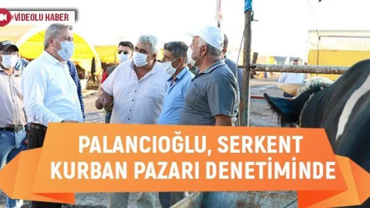 Palancıoğlu, Serkent kurban pazarı denetiminde