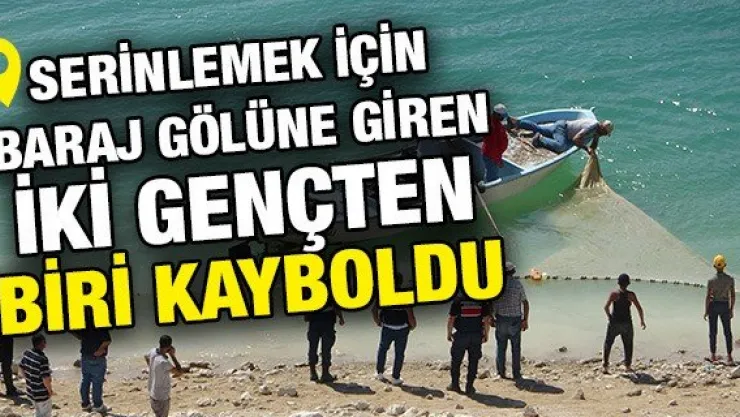 Serinlemek için baraj gölüne giren iki gençten biri kayboldu