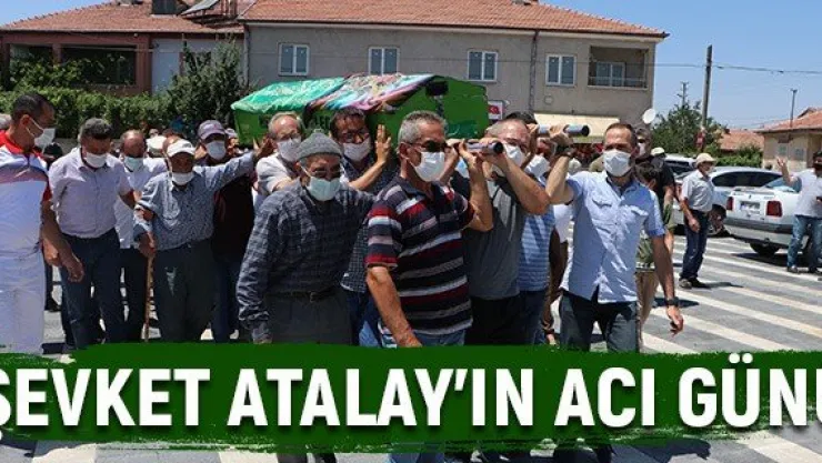Şevket Atalay'ın acı günü