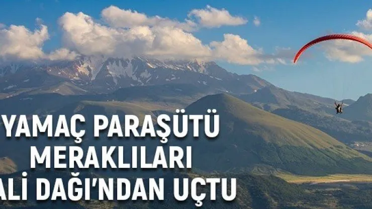 Yamaç paraşütü meraklıları Ali Dağı'ndan uçtu