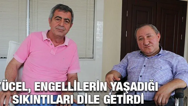Yücel, engellilerin yaşadığı sıkıntıları dile getirdi