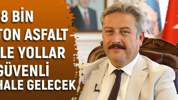 18 bin ton asfalt ile yollar güvenli hale gelecek