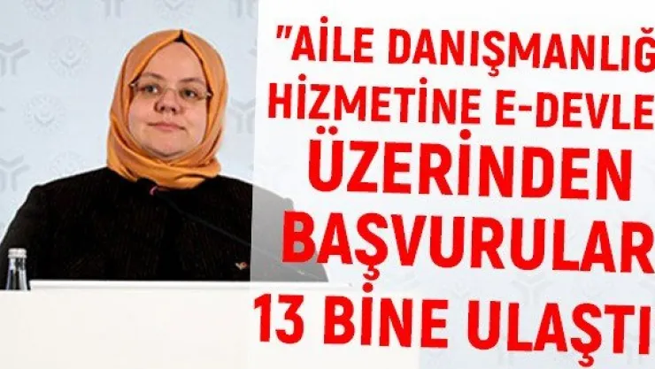 &quotAile Danışmanlığı hizmetine e-devlet üzerinden başvurular 13 bine ulaştı"