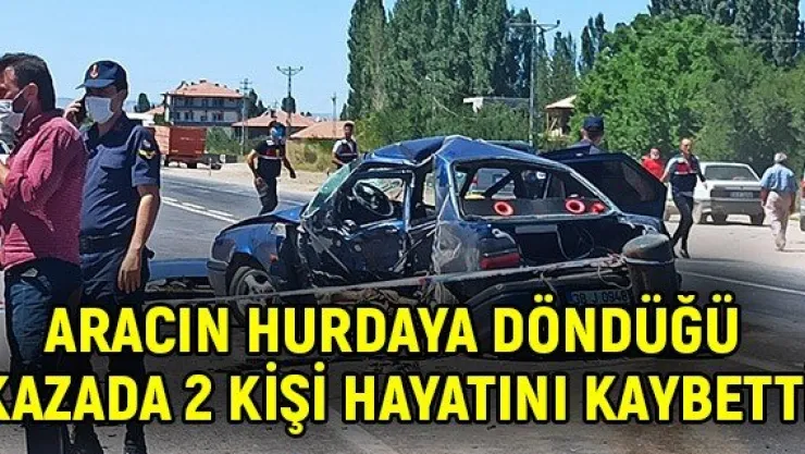 Aracın hurdaya döndüğü kazada 2 kişi hayatını kaybetti