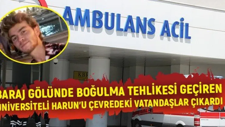 Baraj gölünde boğulma tehlikesi geçiren üniversiteli Harun'u çevredeki vatandaşlar çıkardı